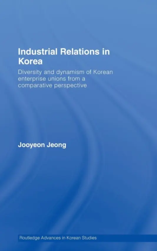 Industrial Relations in Korea - Jeong, Jooyeon (Korea University, Korea)