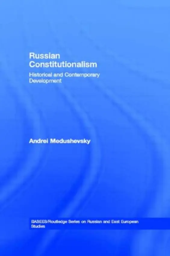 Russian Constitutionalism - Medushevsky, Andrei (Higher School of Economics, Moscow, Russia)