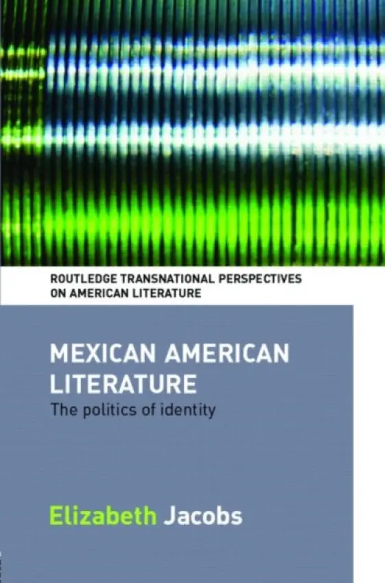 Mexican American Literature - Jacobs, Elizabeth (Rothermere American Institute, Oxford Univerisity, UK)