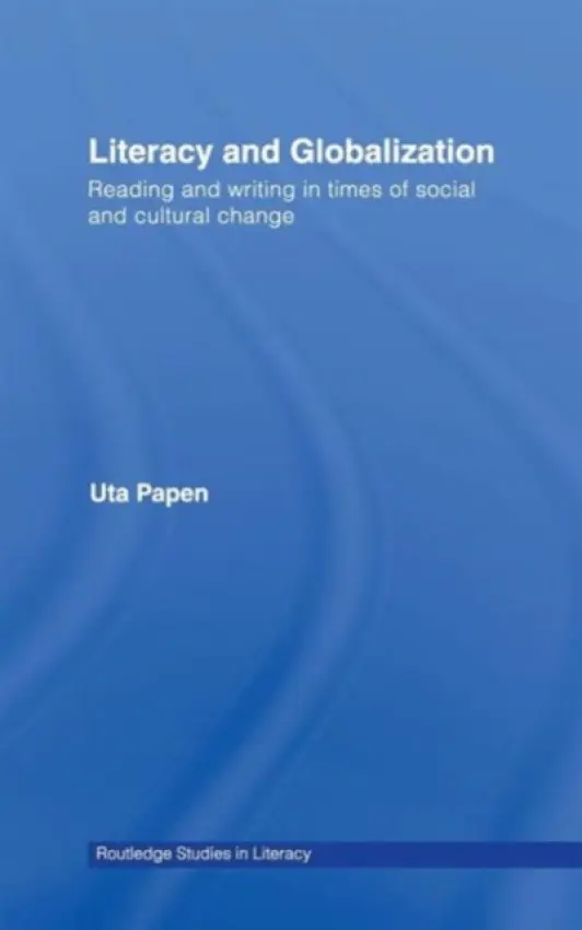 Literacy and Globalization - Papen, Uta (Professor of Literacy Studies, Department of Linguistics and English Language, Lancaster University, UK.)