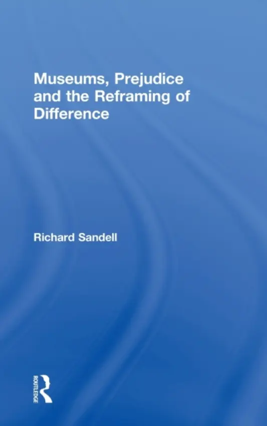 Museums, Prejudice and the Reframing of Difference - Sandell, Richard (University of Leicester, UK)