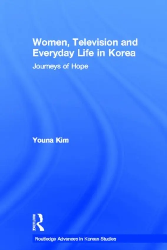 Women, Television and Everyday Life in Korea - Kim, Youna (London School of Economics and Political Science, UK)