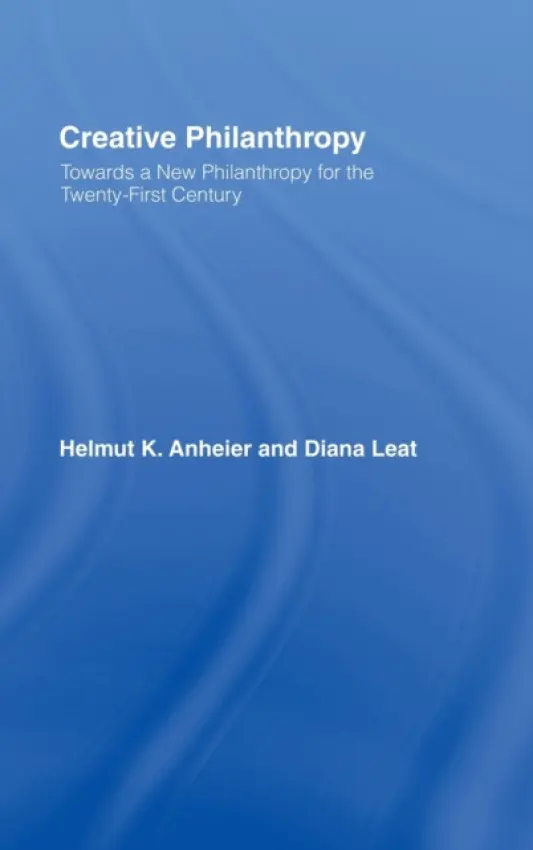 Creative Philanthropy - Anheier, Helmut K. (Hertie School of Governance, Germany) a Leat, Diana (The London School of Economics, UK)