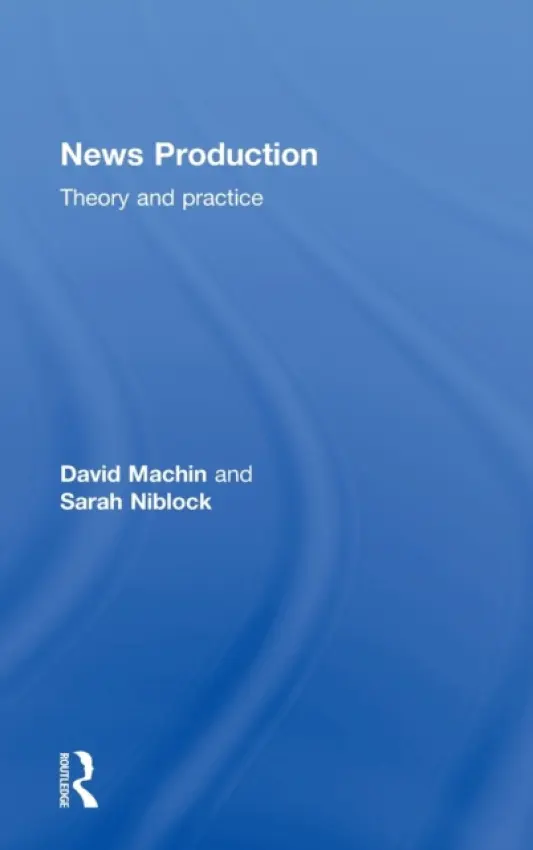 News Production - Niblock, Sarah (Brunel University, UK) a Machin, David (Leicester University, UK)