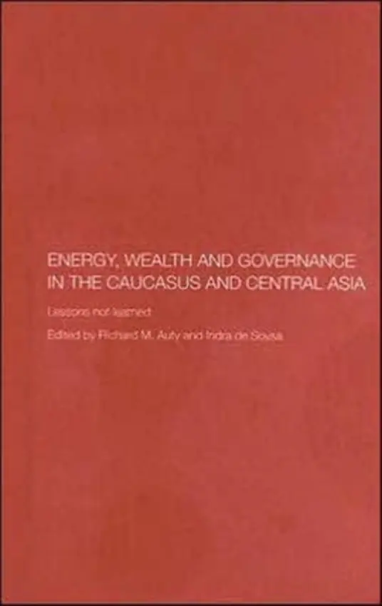 Energy, Wealth and Governance in the Caucasus and Central Asia