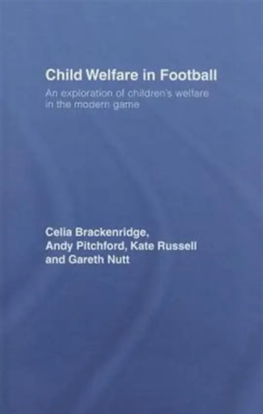 Child Welfare in Football - Brackenridge, Celia (Brunel University, London, UK) a Pitchford, Andy (apitchford@glos.ac.uk undeliverable. Oct 20. 01675345) a Russell, Kate (University of Sydney, Australia) a Nutt, Gareth (Gloucestershire University, UK)