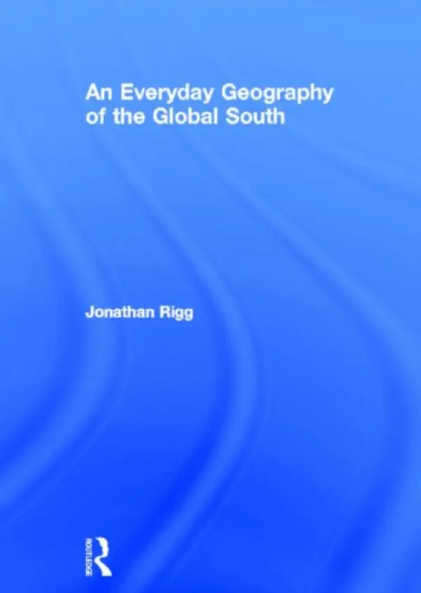 Everyday Geography of the Global South - Rigg, Jonathan (University of Durham, UK)