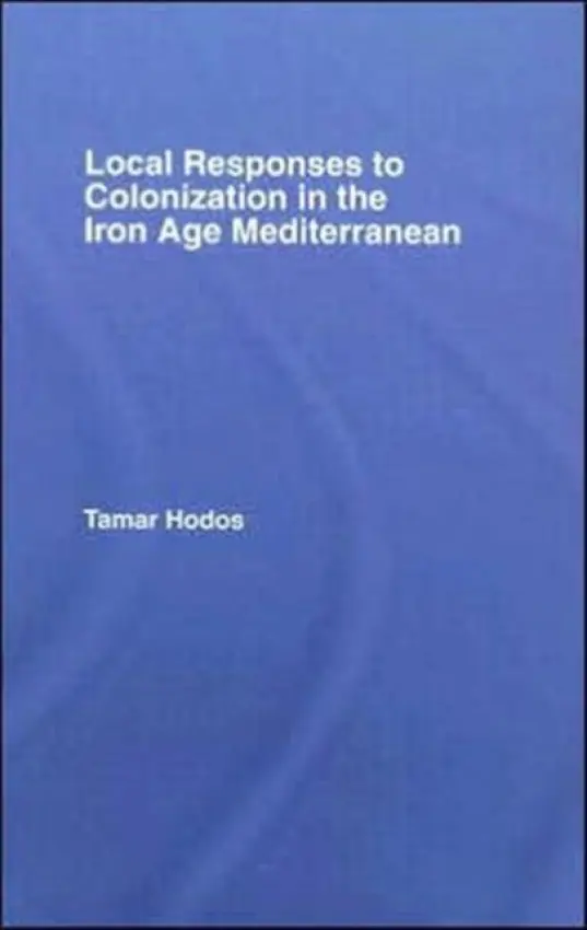 Local Responses to Colonization in the Iron Age Meditarranean - Hodos, Tamar (University of Bristol, UK)