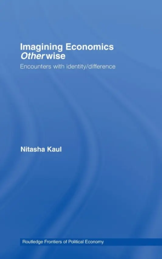 Imagining Economics Otherwise - Kaul, Nitasha