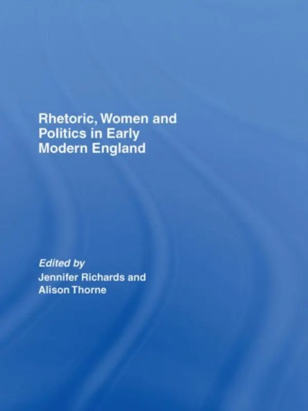 Rhetoric, Women and Politics in Early Modern England