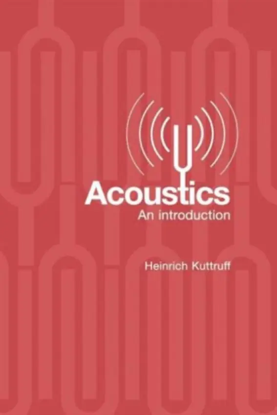 Acoustics - Kuttruff, Heinrich (Institute of Technical Acoustics, Aachen University, Germany)
