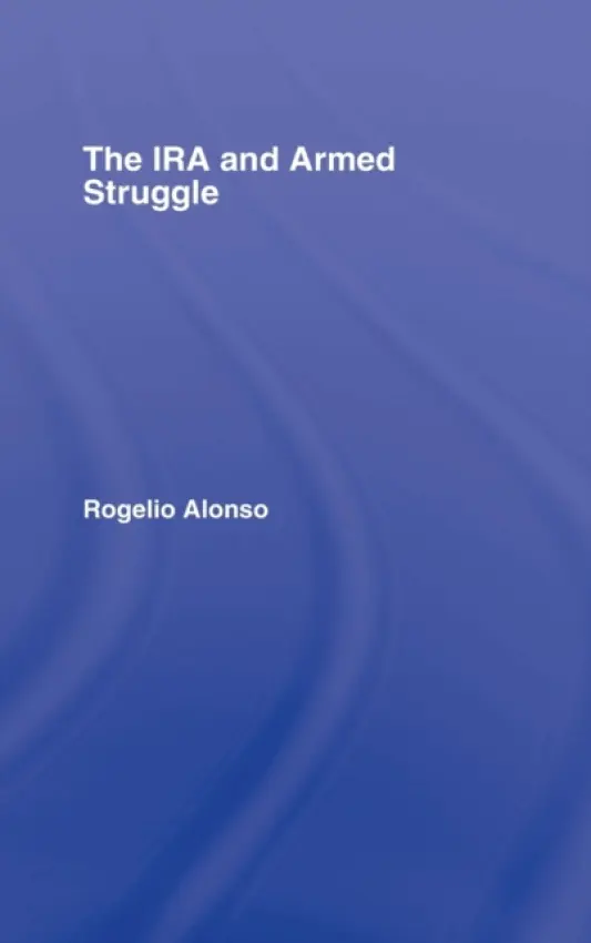IRA and Armed Struggle - Alonso, Rogelio (Universidad Rey Juan Carlos, Madrid, Spain)