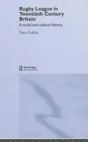 Rugby League in Twentieth Century Britain - Collins, Tony (De Montfort University, UK)