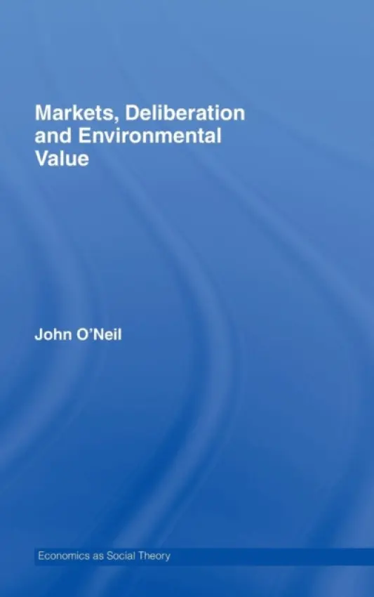 Markets, Deliberation and Environment - O'Neill, John