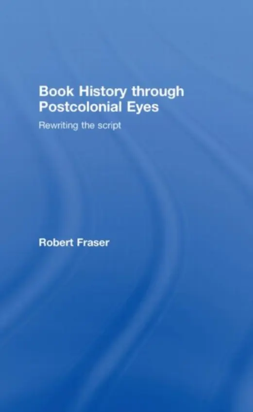 Book History Through Postcolonial Eyes - Fraser, Robert (The Open University, UK)