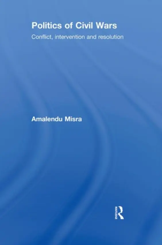 Politics of Civil Wars - Misra, Amalendu (Lancaster University, United Kingdom)