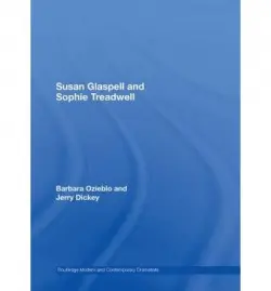 Susan Glaspell and Sophie Treadwell - Ozieblo, Barbara (University of Malaga, Spain) a Dickey, Jerry (University of Arizona, USA)