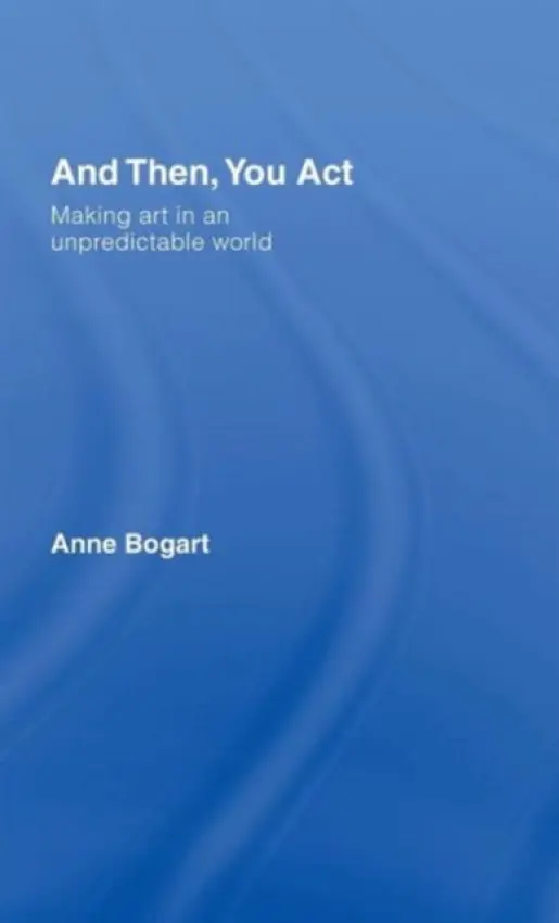 And Then, You Act - Bogart, Anne (Siti Theatre Company New York, USA)