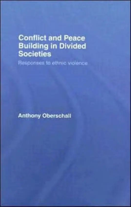 Conflict and Peace Building in Divided Societies - Oberschall, Anthony (University of North Carolina, USA)
