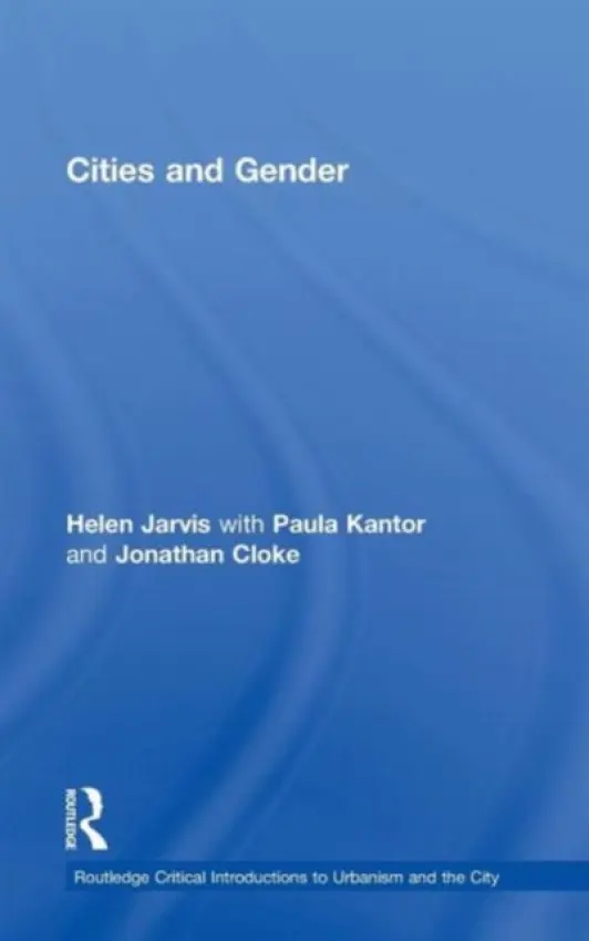Cities and Gender - Jarvis, Helen (University of Newcastle, UK) a Cloke, Jonathan (University of Loughborough, UK) a Kantor, Paula