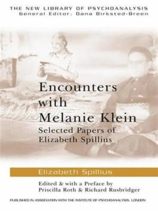 Encounters with Melanie Klein - Spillius, Elizabeth (British Psychoanalytical Society, London, UK)