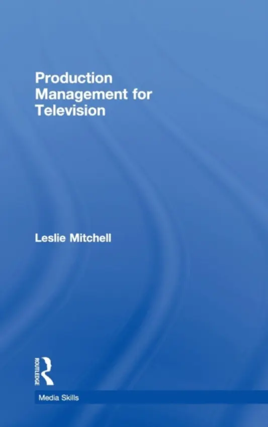 Production Management for Television - Mitchell, Leslie (University of Stirling, UK)