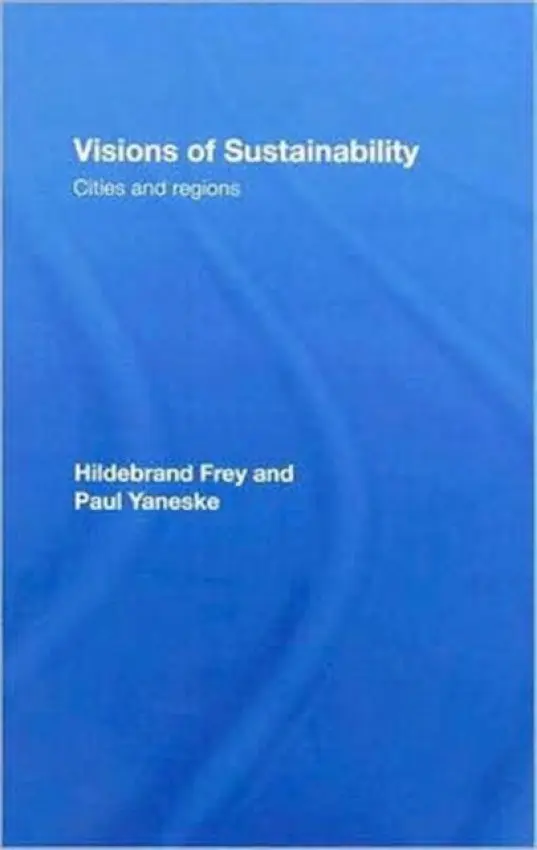 Visions of Sustainability - Frey, Hildebrand (University of Strathclyde, UK) a Yaneske, Paul (previously of University of Strathclyde, UK)