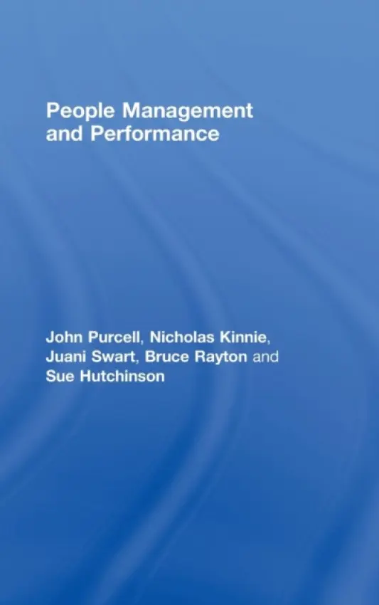 People Management and Performance - Purcell, John (University of Bath, UK) a Kinnie, Nicholas a Swart, Juani (University of Bath, UK) a Rayton, Bruce (University of Bath, UK) a Hutchinson, Susan (University of Bath, UK)