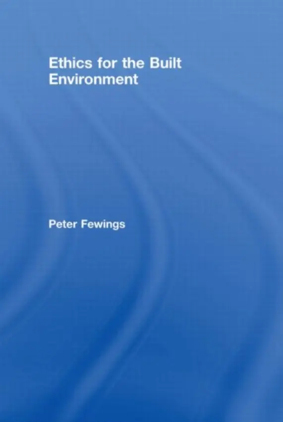 Ethics for the Built Environment - Fewings, Peter (University of the West of England, UK)