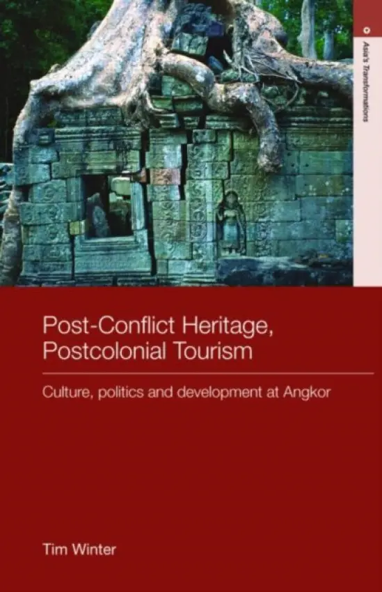 Post-Conflict Heritage, Postcolonial Tourism - Winter, Tim (Alfred Deakin Research Institute, Deakin University, Australia)