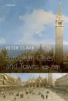European Cities and Towns - Clark, Peter (Professor of European History, University of Helsinki, Finland)