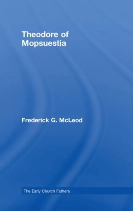 Theodore of Mopsuestia - McLeod, Frederick (St. Louis University, USA)