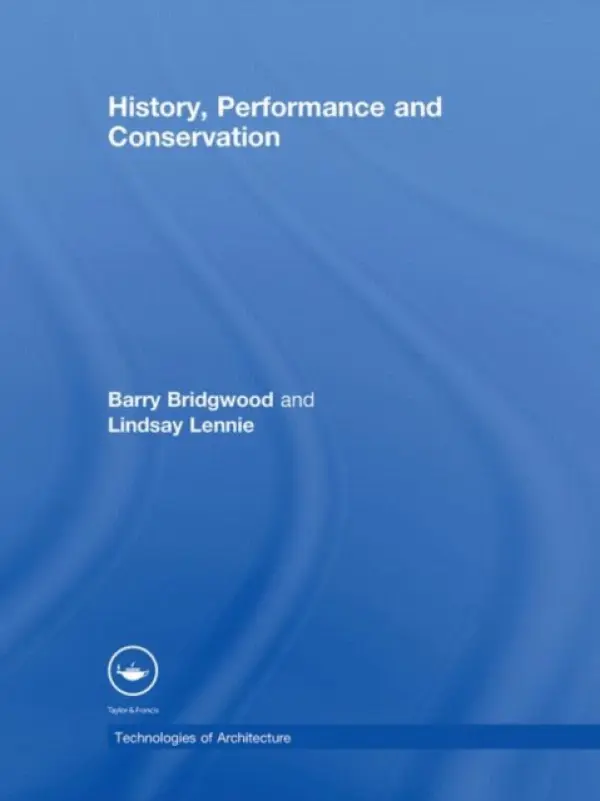 History, Performance and Conservation - Bridgwood, Barry (Consultant Architectural Technologist, UK) a Lennie, Lindsay (College of Estate Management, Reading, UK)