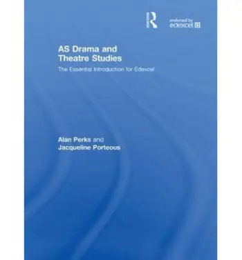 AS Drama and Theatre Studies: The Essential Introduction for Edexcel - Perks, Alan a Porteous, Jacqueline