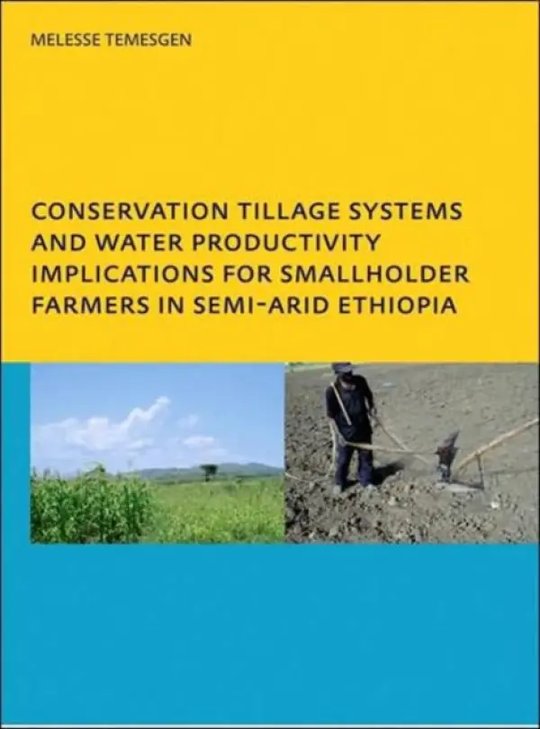 Conservation Tillage Systems and Water Productivity - Implications for Smallholder Farmers in Semi-Arid Ethiopia - Temesgen Leye, Melesse