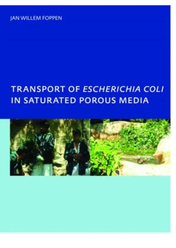 Transport of Escherichia coli in Saturated Porous Media - Foppen, Jan Willem