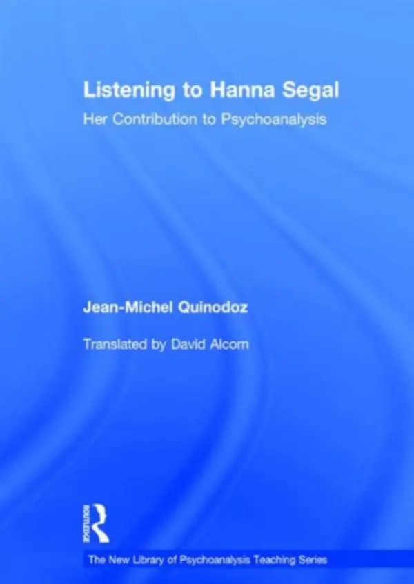 Listening to Hanna Segal - Quinodoz, Jean-Michel