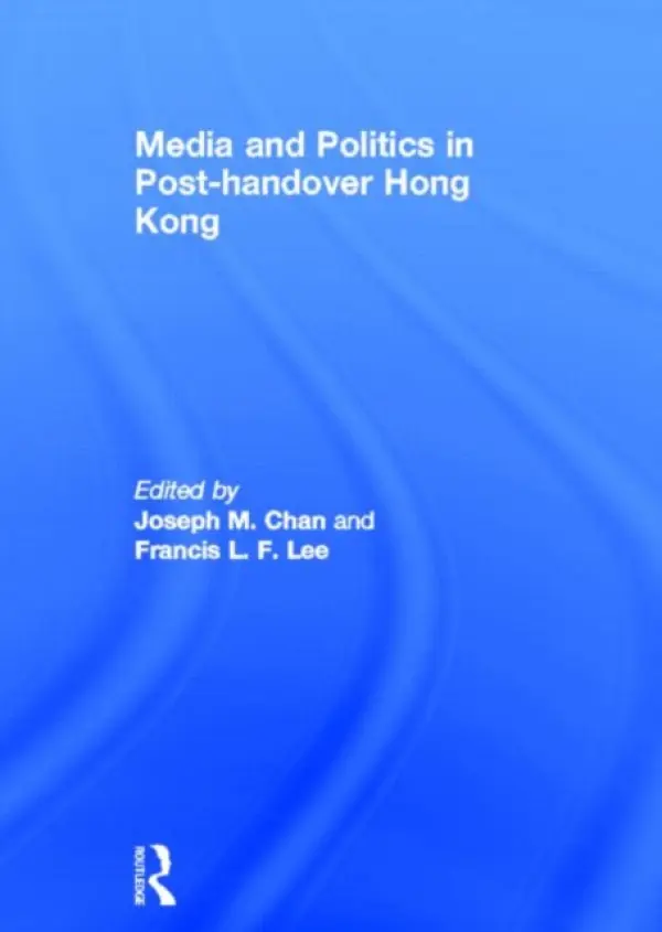 Media and Politics in Post-Handover Hong Kong