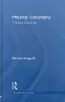 Physical Geography: The Key Concepts - Huggett, Richard John