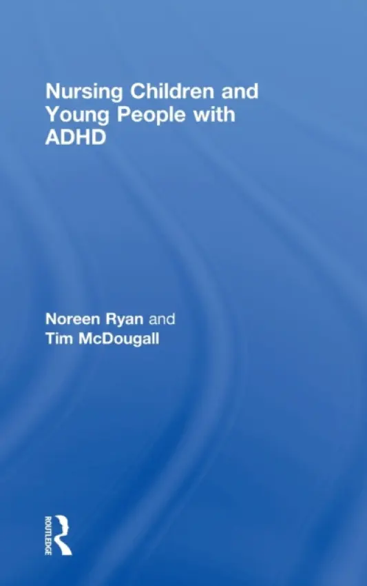 Nursing Children and Young People with ADHD - Ryan, Noreen (Bolton Hospitals Trust, UK) a McDougall, Tim