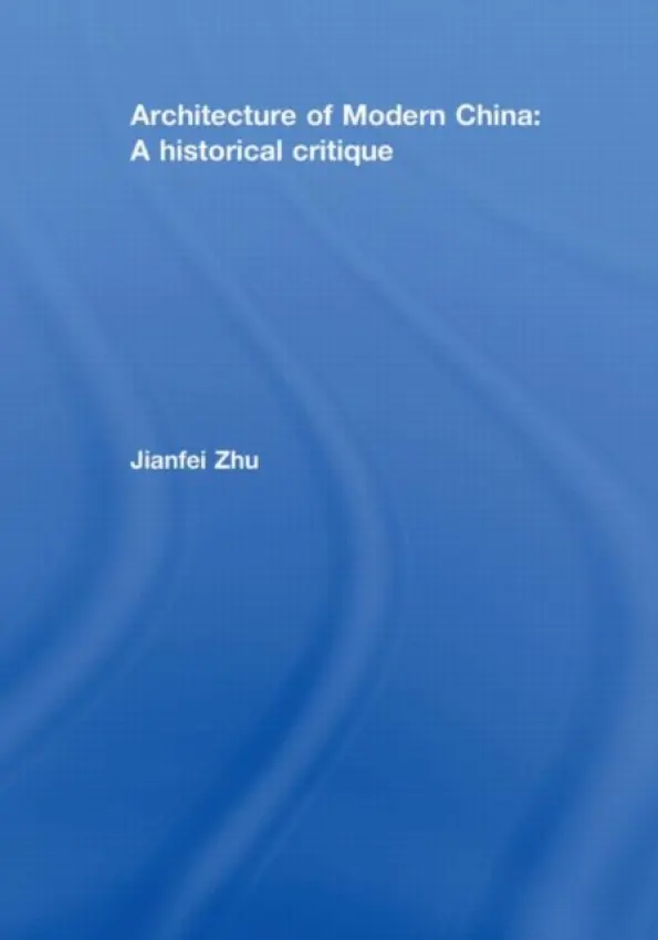 Architecture of Modern China - Zhu, Jianfei (University of Melbourne, Australia)