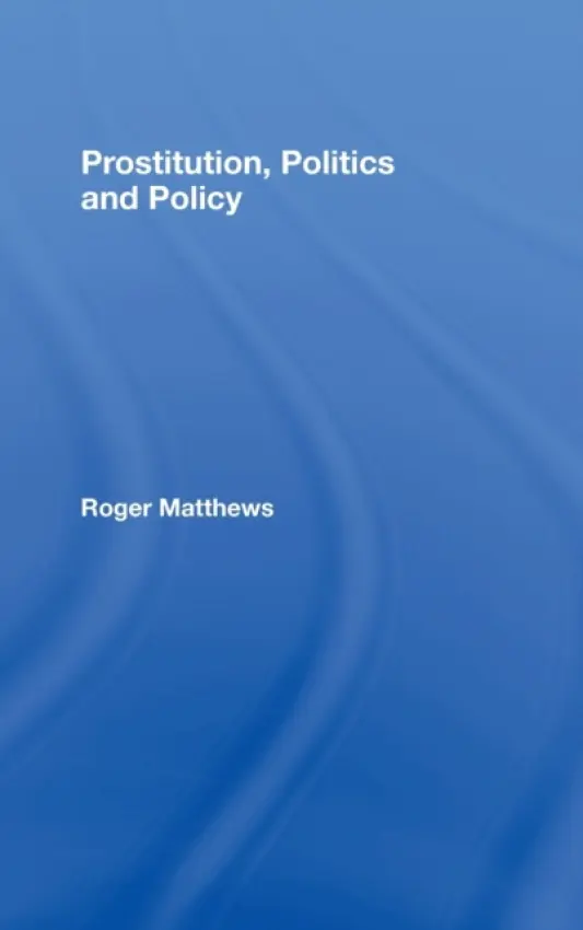 Prostitution, Politics & Policy - Matthews, Roger (London South Bank University, UK)