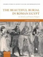 Beautiful Burial in Roman Egypt - Riggs, Christina (Curator of Egyptology, The Manchester Museum, University of Manchester)