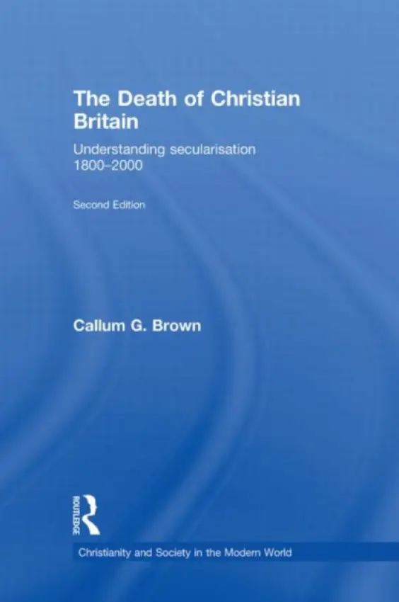 Death of Christian Britain - Brown, Callum G. (University of Dundee, UK)