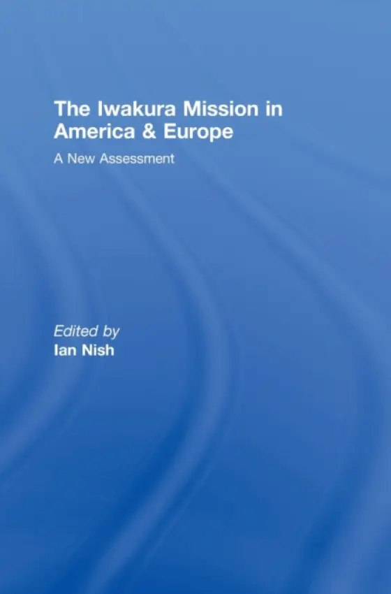 Iwakura Mission to America and Europe - Nish, Ian