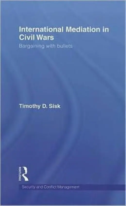 International Mediation in Civil Wars - Sisk, Timothy D (University of Denver, Colorado, USA)