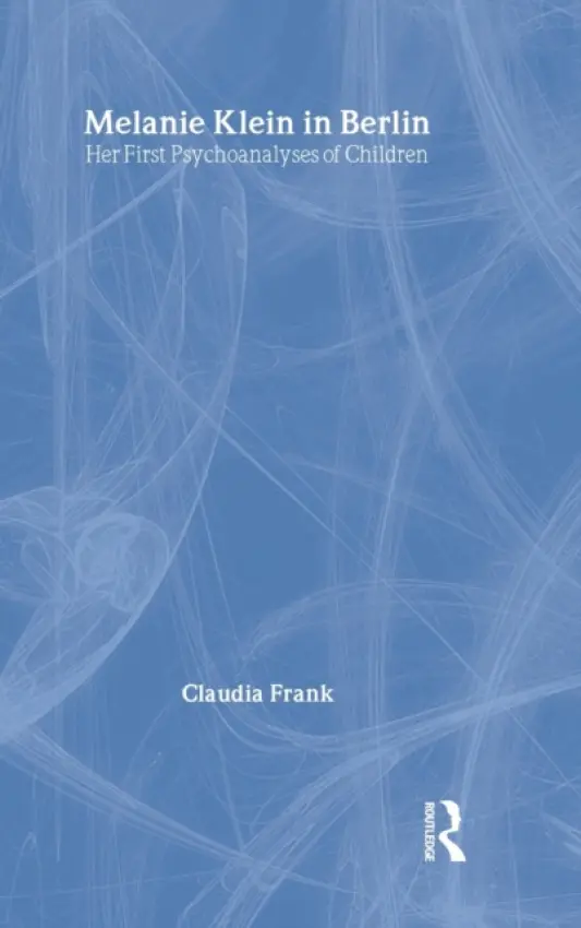 Melanie Klein in Berlin - Frank, Claudia (Psychoanalyst, in private practice, Stuttgart, Germany)