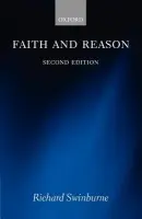 Faith and Reason - Swinburne, Richard (Emeritus Nolloth Professor of the Philosophy of the Christian Religion, University of Oxford)