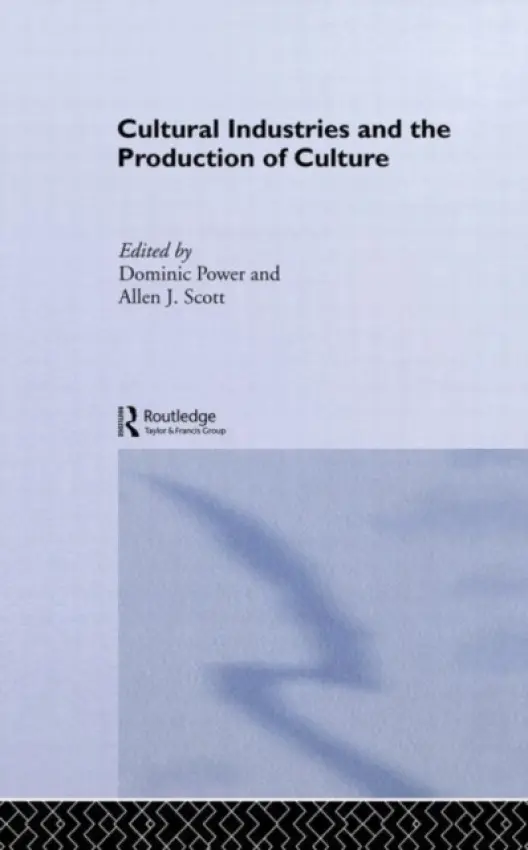 Cultural Industries and the Production of Culture - Power, Dominic a Scott, Allen J.