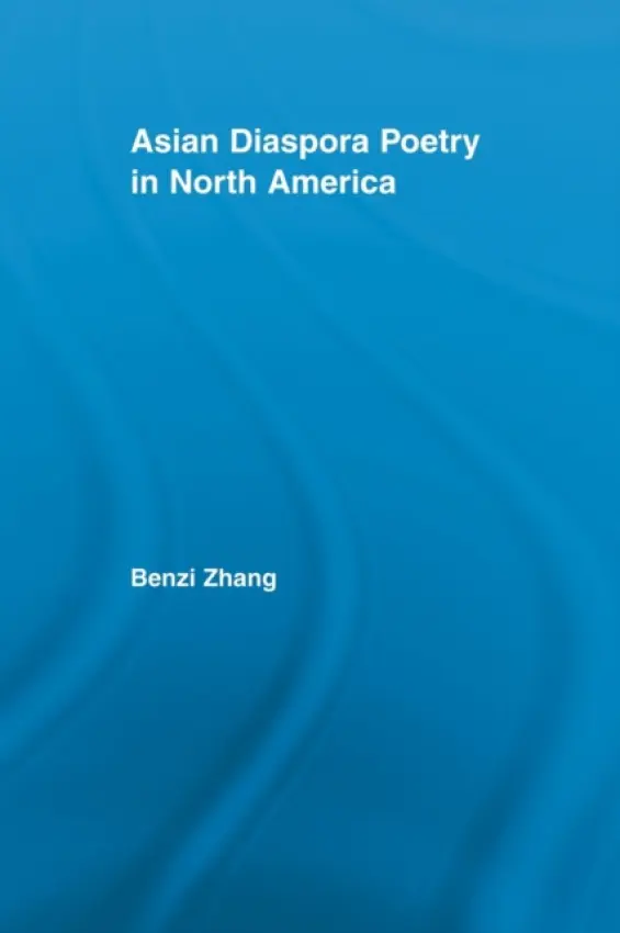 Asian Diaspora Poetry in North America - Zhang, Benzi (Chinese University of Hong Kong)